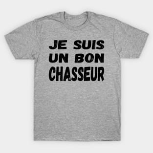 Je suis un bon chasseur (Les Inconnus) - I'm a good hunter / black text T-Shirt